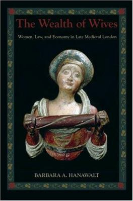 The Wealth of Wives: Women, Law, and Economy in... 0195311752 Book Cover