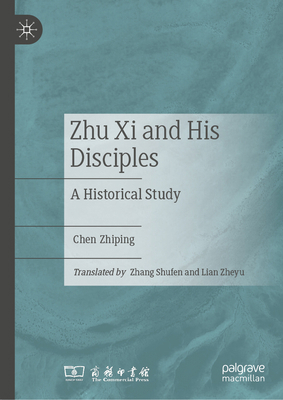 Zhu XI and His Disciples: A Historical Study 9819574773 Book Cover