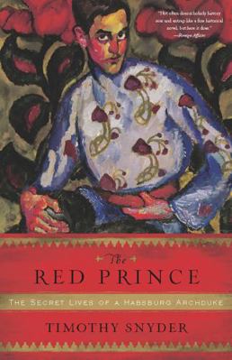 The Red Prince: The Secret Lives of a Habsburg ... 0465018971 Book Cover