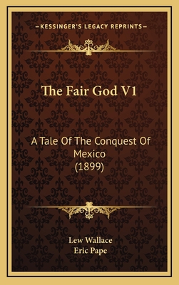 The Fair God V1: A Tale of the Conquest of Mexi... 1164409921 Book Cover