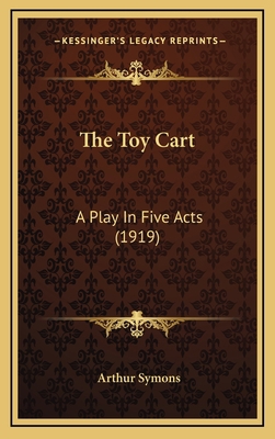 The Toy Cart: A Play in Five Acts (1919) 1164217070 Book Cover