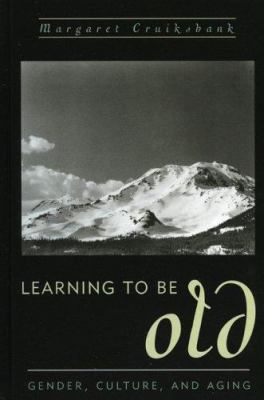 Learning to Be Old: Gender, Culture, and Aging 0847698483 Book Cover