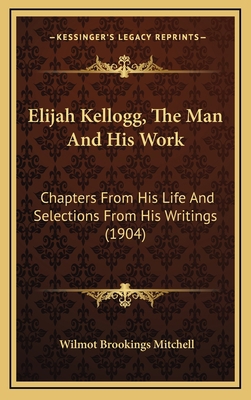 Elijah Kellogg, the Man and His Work: Chapters ... 1164804375 Book Cover