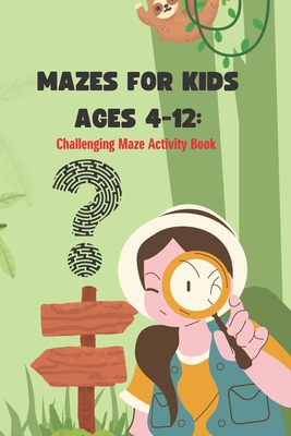 Mazes For Kids Ages 4-12 Challenging Maze Activ... B0BZF7M4VK Book Cover
