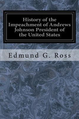 History of the Impeachment of Andrews Johnson P... 1547120355 Book Cover