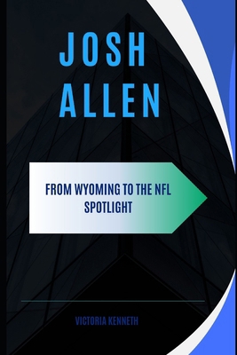 Josh Allen: From Wyoming to the NFL Spotlight B0DQV4S52Y Book Cover