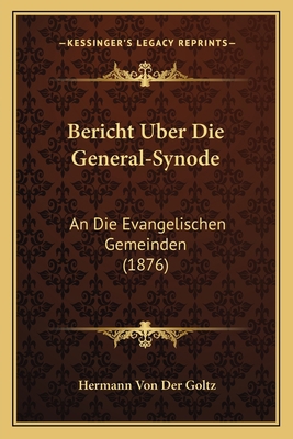 Bericht Uber Die General-Synode: An Die Evangel... [German] 1168017742 Book Cover