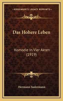 Das Hohere Leben: Komodie In Vier Akten (1919) [German] 1168912644 Book Cover