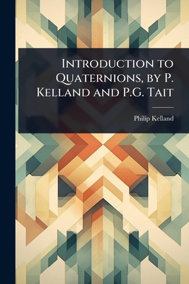 Introduction to Quaternions, by P. Kelland and ... 1023683245 Book Cover