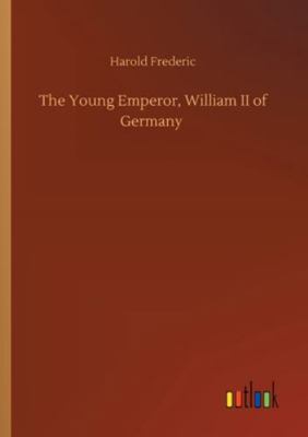 The Young Emperor, William II of Germany 3752351691 Book Cover