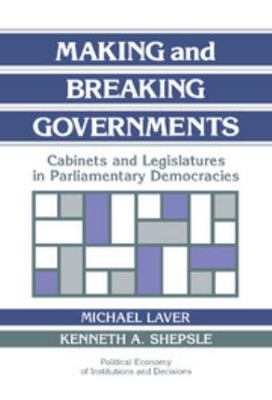 Making and Breaking Governments: Cabinets and L... 0521432456 Book Cover