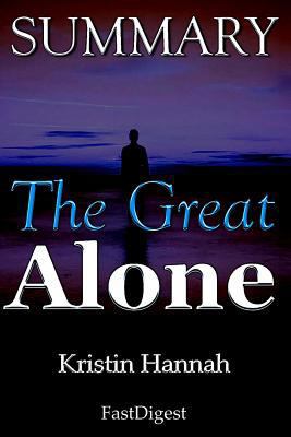 Paperback Summary - The Great Alone: Kristin Hannah - A Novel Book