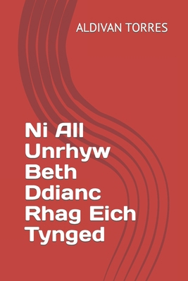 Ni All Unrhyw Beth Ddianc Rhag Eich Tynged [Welsh] B0B1Q3H2TF Book Cover