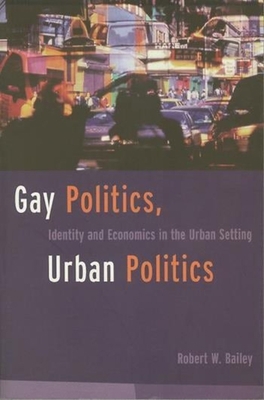 Gay Politics, Urban Politics: Identity and Econ... 0231096631 Book Cover