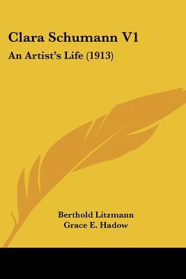 Clara Schumann V1: An Artist's Life (1913) 0548761221 Book Cover