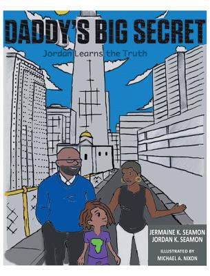 Daddy's Big Secret: Jordan Learns the Truth 1457562510 Book Cover