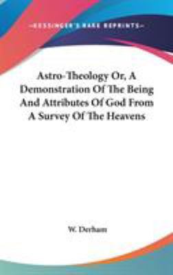 Astro-Theology Or, A Demonstration Of The Being... 0548153035 Book Cover