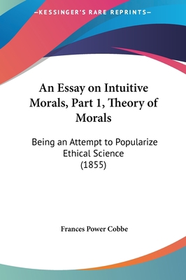 An Essay on Intuitive Morals, Part 1, Theory of... 1161767053 Book Cover