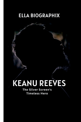 Keanu Reeves: The Silver Screen's Timeless Hero B0CN8BGZBV Book Cover