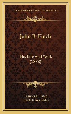 John B. Finch: His Life And Work (1888) 1165063786 Book Cover