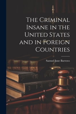 The Criminal Insane in the United States and in... 1022083848 Book Cover