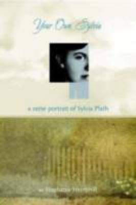 Your Own, Sylvia: A Verse Portrait of Sylvia Plath 0375937994 Book Cover