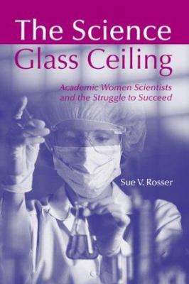 The Science Glass Ceiling: Academic Women Scien... 0415945135 Book Cover