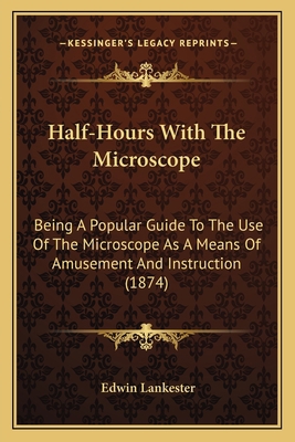 Half-Hours With The Microscope: Being A Popular... 1164087282 Book Cover