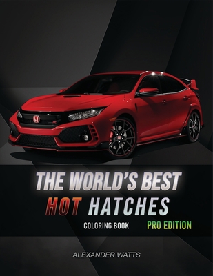 The World's Best Hot Hatches Coloring Book: Pro... B087SGBVCW Book Cover