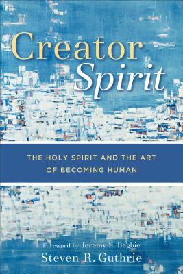 Creator Spirit: The Holy Spirit and the Art of ... 080102921X Book Cover