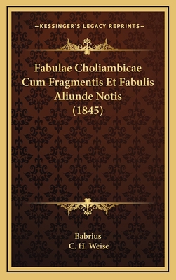 Fabulae Choliambicae Cum Fragmentis Et Fabulis ... [Latin] 1168502810 Book Cover