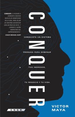 Conquer : Conquista un Sistema Probado para Dominar Tus Ingresos, Tu Negocio y Tu Vida