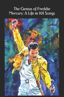 The Genius of Freddie Mercury: A Life in 101 Songs B0DP2JN5K5 Book Cover