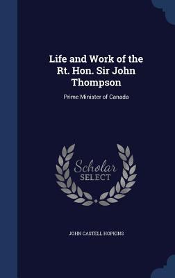 Life and Work of the Rt. Hon. Sir John Thompson... 1296873536 Book Cover