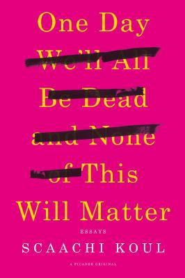 One Day We'll All Be Dead and None of This Will... 1250121078 Book Cover