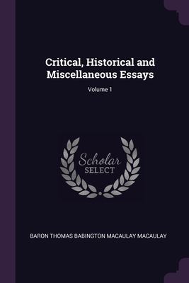 Critical, Historical and Miscellaneous Essays; ... 1377857085 Book Cover