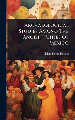 Archaeological Studies Among The Ancient Cities... 102451076X Book Cover