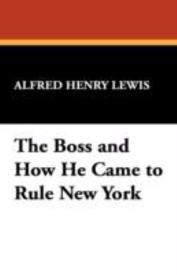 The Boss and How He Came to Rule New York 1434466736 Book Cover