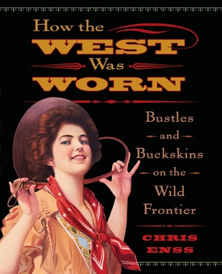 How the West Was Worn: Bustles And Buckskins On... B007YWIMXY Book Cover