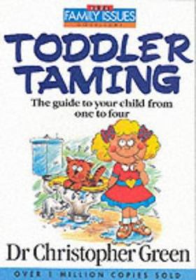 Toddler Taming: The Guide to Your Child from On... B002I49NM2 Book Cover