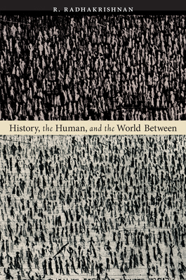 History, the Human, and the World Between 0822339544 Book Cover