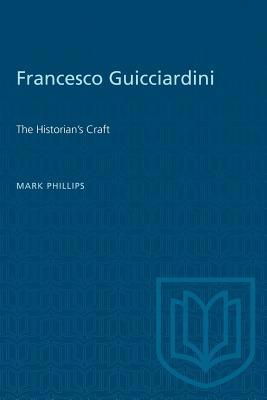 Francesco Guicciardini: The Historian's Craft 1487580835 Book Cover