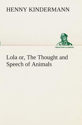 Lola or, The Thought and Speech of Animals 3849508528 Book Cover