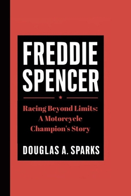 Freddie Spencer: Racing Beyond Limits: A Motorc... B0DCC34ZYF Book Cover