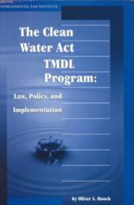 The Clean Water Act Tmdl Program: Law, Policy, ... 0911937994 Book Cover