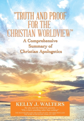 "Truth and Proof for the Christian Worldview" A... 1664281193 Book Cover