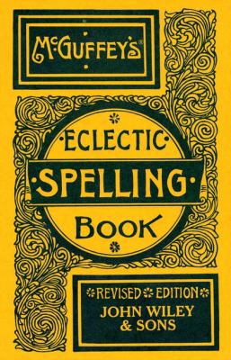 McGuffey's Eclectic Spelling Book 0471289434 Book Cover