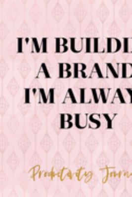 I'm Building A Brand, I'm Always Busy: Productivity Planner Notebook Journal Composition Blank Lined Diary Notepad 120 Pages Paperback Diamond