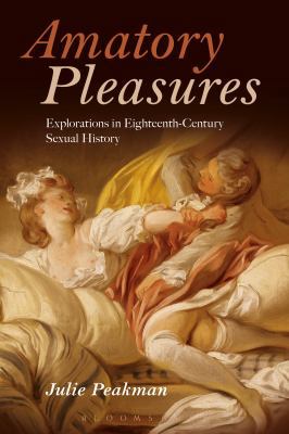 Amatory Pleasures: Explorations in Eighteenth-C... 1474226434 Book Cover