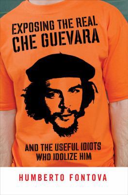Exposing the Real Che Guevara: And the Useful I... B001NXDRXU Book Cover